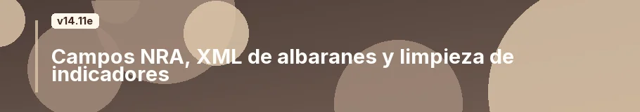 Campos NRA, XML de albaranes y limpieza de indicadores