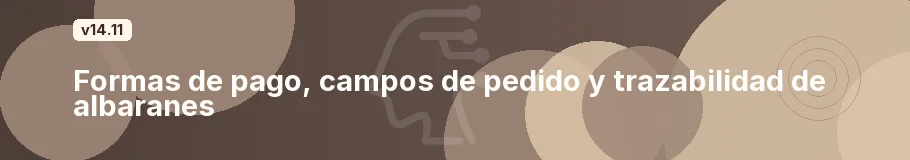 Formas de pago, campos de pedido y trazabilidad de albaranes